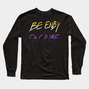 Be Enby Do Crime Long Sleeve T-Shirt